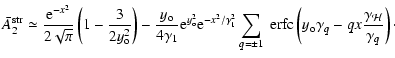 $\displaystyle {\bar A_2}^{\rm str}\simeq {{\rm e} ^{-x^2}\over 2\sqrt\pi}\left(...
...erfc}\left(y_{\rm o}\gamma_q
-qx{\gamma_{\mathcal H}\over \gamma_q}\right)\cdot$