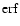 ${\rm erf}$