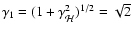 $\gamma_1=(1+\gamma_{\mathcal H}^2)^{1/2}=\sqrt 2$