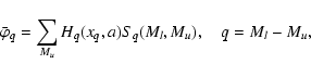 \begin{displaymath}\bar\varphi_q=\sum_{M_u} H_q(x_q,a) S_q(M_l,M_u),\quad q=M_l-M_u,
\end{displaymath}