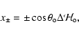 \begin{displaymath}x_\pm = \pm \cos\theta_{\rm o}\Delta {\mathcal H}_{\rm o},
\end{displaymath}