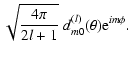 $\displaystyle \sqrt{4\pi\over 2l+1}~ d^{(l)}_{m 0}(\theta) {\rm e} ^{im\phi}.$