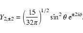 \begin{displaymath}Y_{2,\pm2}=\Bigl({15\over 32 \pi}\Bigr)^{1/2} \sin^2\theta ~{\rm e}
^{\pm2i\phi}.
\end{displaymath}