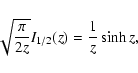 \begin{displaymath}\sqrt{\pi\over 2z} I_{1/2}(z) = {1\over z}\sinh z,
\end{displaymath}