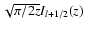 $\sqrt{\pi/2z}I_{l+1/2}(z)$
