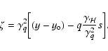 \begin{displaymath}\zeta = \gamma_q^2\bigg[(y-y_{\rm o}) - q {\gamma_{\mathcal{H}}\over
\gamma_q^2}s\bigg].
\end{displaymath}