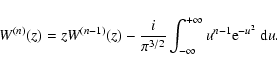 \begin{displaymath}W^{(n)}(z)= z W^{(n-1)}(z)
-{i\over\pi^{3/2}}\int_{-\infty}^{+\infty}u^{n-1}{\rm e}^{-u^2}~{\rm d}u.
\end{displaymath}