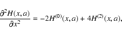 \begin{displaymath}{\partial^2 H(x,a)\over \partial x^2}= -2 H^{(0)}(x,a) + 4 H^{(2)}(x,a),
\end{displaymath}