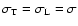 $\sigma_{\rm T}=\sigma_{\rm L}=\sigma$