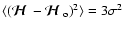 $\langle ({\mbox{\boldmath$\displaystyle\mathcal H$ }} - {\mbox{\boldmath$\displaystyle\mathcal H$ }}_{\rm o})^2\rangle= 3\sigma ^2$