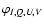 $\varphi_{I,Q,U,V}$