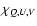 $\chi_{Q,U,V}$