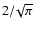 $2/\!\sqrt\pi$