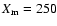 $X_{\rm m} = 250$