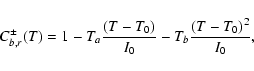 \begin{displaymath}C^\pm_{b,r}(T)= 1- T_a \frac{(T-T_0)}{I_0} - T_b \frac{(T-T_0)^2}{I_0} ,
\end{displaymath}