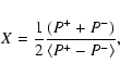 \begin{displaymath}X=\frac{1}{2} \frac{(P^+ + P^-)}{\langle P^+ - P^- \rangle} ,
\end{displaymath}