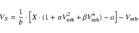 \begin{displaymath}V_{X}=\frac{1}{b} \cdot \left[ X \cdot (1 + \alpha V_{\rm orb}^2 + \beta V_{\rm orb}^4)-a \right] -V_{\rm orb} .
\end{displaymath}
