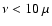 $\nu < 10 ~ \mu$