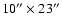 $10{''}\times23{''}$