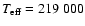 $T_{\rm eff} = 219~000$