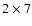 $2\times7$