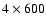 $4\times600$