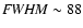 ${\it FWHM}\sim88$