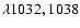 $\lambda1032,1038$