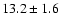 $13.2\pm1.6$