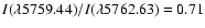 $I(\lambda5759.44)/I(\lambda5762.63)=0.71$