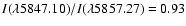 $I(\lambda 5847.10)/I(\lambda5857.27)=0.93$