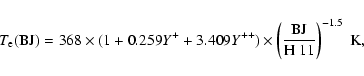 \begin{displaymath}T_{\rm e}({\rm BJ})=368\times(1+0.259Y^++3.409Y^{++})\times\left(\frac{{\rm BJ}}{\rm
H~11}\right)^{-1.5}~{\rm K,}
\end{displaymath}