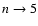 $n\rightarrow5$