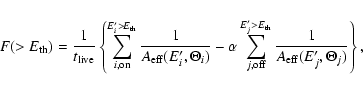 \begin{displaymath}F(>E_{\rm th}) = \frac{1}{t_{\rm live}} \left\{
\sum^{E^\prim...
...rm off}
{\frac{1}{A_{\rm eff}(E^\prime_j,\Theta_j)}} \right\},
\end{displaymath}