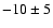 $-10\pm5$