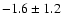 $-1.6\pm1.2$
