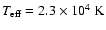 $T_{\rm eff}=2.3 \times 10^4~\rm K$