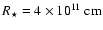 $R_\star=4 \times 10^{11}~\rm cm$