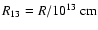 $R_{13}=R/10^{13}~\rm cm$