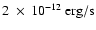 $ 2~ \times~
10^{-12}~\rm erg/s$
