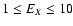 $1 \leq E_X \leq 10$