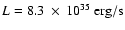 $L=8.3~\times~ 10^{35}~\rm erg/s$