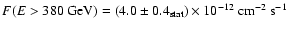 $F(E>380~\rm GeV) = (4.0\pm0.4_{\rm stat})\times 10^{-12}~\rm
cm^{-2}\rm ~s^{-1}$