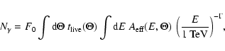 \begin{displaymath}N_\gamma = F_0
\int{{\rm d}\Theta~t_{\rm live}(\Theta)}
\int{...
...eff}(E,\Theta)~\left(
\frac{E}{{\rm 1~TeV}}\right)^{-\Gamma}},
\end{displaymath}