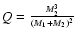 $Q =
\frac{M_2^3}{(M_1+M_2)^2}$