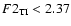 $F2_{{\rm TI}}< 2.37$