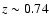 $z \sim0.74$