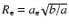 $R_{\rm e} = a_{\rm e}\!\sqrt{b/a}$