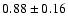 $0.88\pm0.16$
