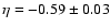 $\eta = -0.59\pm0.03$